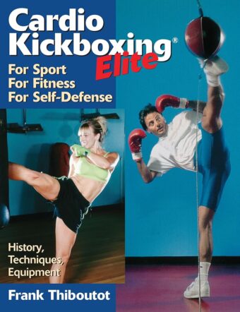 Cardio Kickboxing Elite: For Sport, For Fitness, For Self-Defense