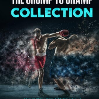 The Chump to Champ Collection: Boxing from Chump to Champ 1 + 2. The Comprehensive Boxing Training Guide to Improve Your Boxing Ability from Home.