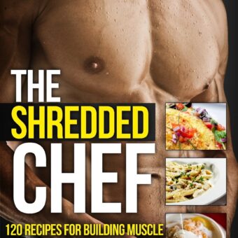 The Shredded Chef: 120 Recipes for Building Muscle, Getting Lean, and Staying Healthy