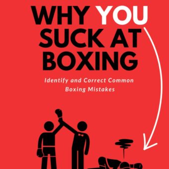Why You Suck at Boxing: Identify and Correct Common Boxing Mistakes
